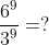 \frac{6^{9}}{3^{9}}=?